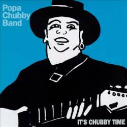 Popa Chubby : It’s Chubby Time